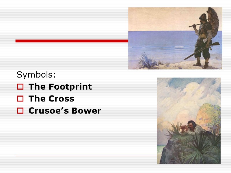 Symbols: The Footprint  The Cross  Crusoe’s Bower